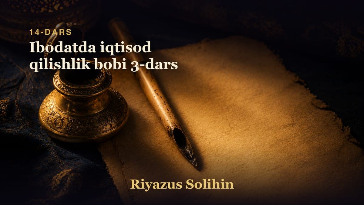 14 Ibodatda iqtisod qilishlik bobi 3-dars