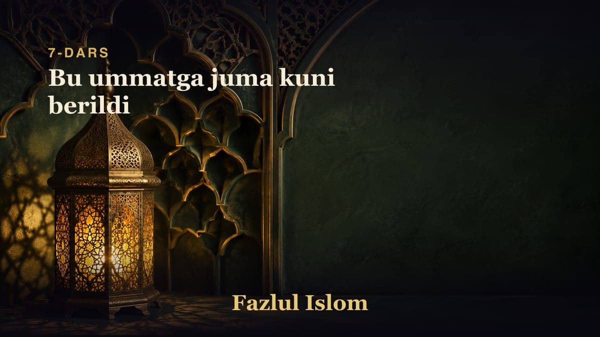 7-dars: Bu ummatga juma kuni berildi