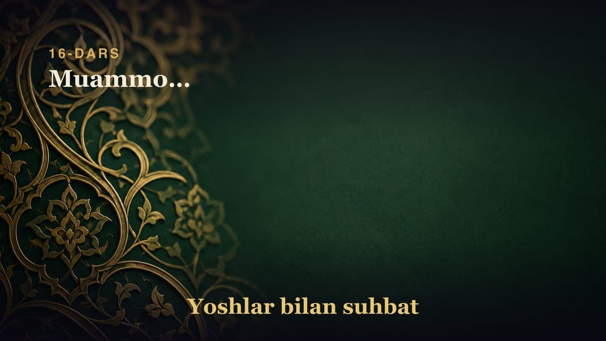 16-dars. Muammolarga yechim bo‘linglar! Yoshlar bilan suhbat Muammolar va ularni yechish yo‘llari: Muammo…