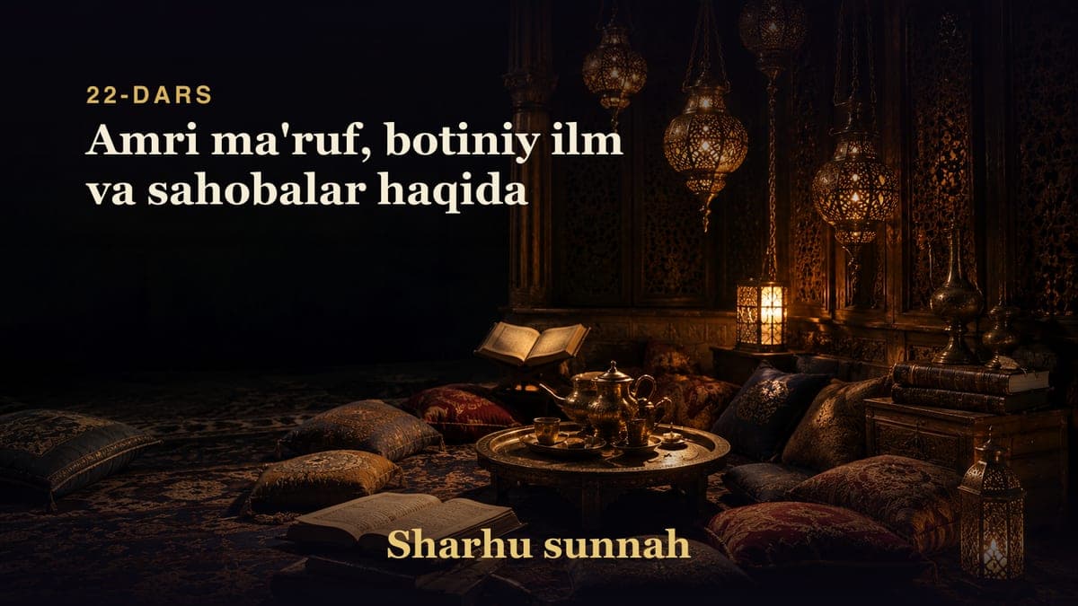 Sharhu sunnah 22-dars | Amri ma'ruf, botiniy ilm va sahobalar haqida