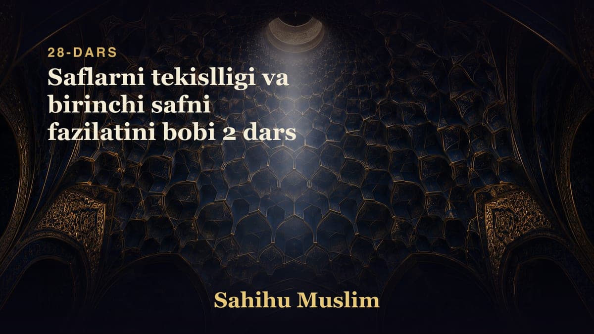 28 Saflarni tekislligi va birinchi safni fazilatini bobi 2 dars