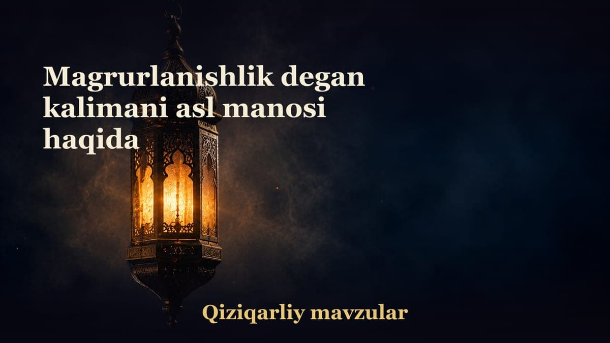 Magrurlanishlik degan kalimani asl manosi haqida