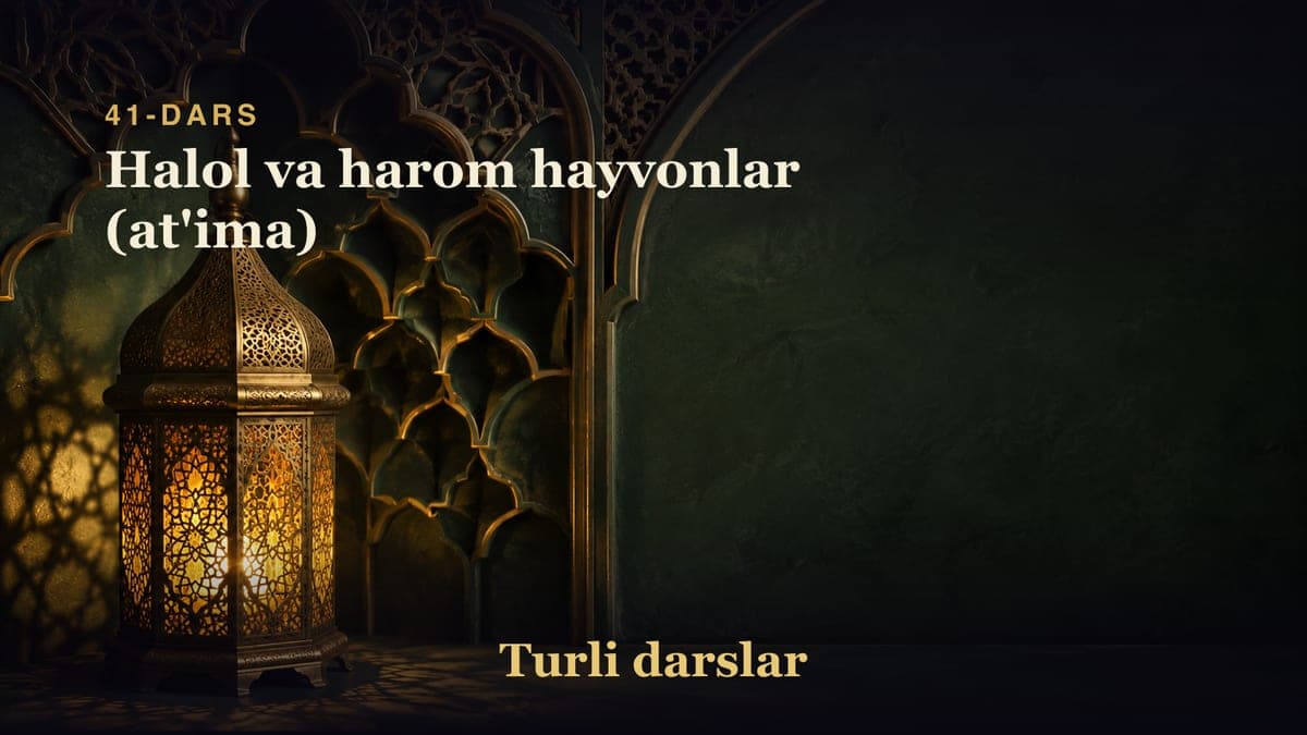 41-dars: Halol va harom hayvonlar (at'ima)