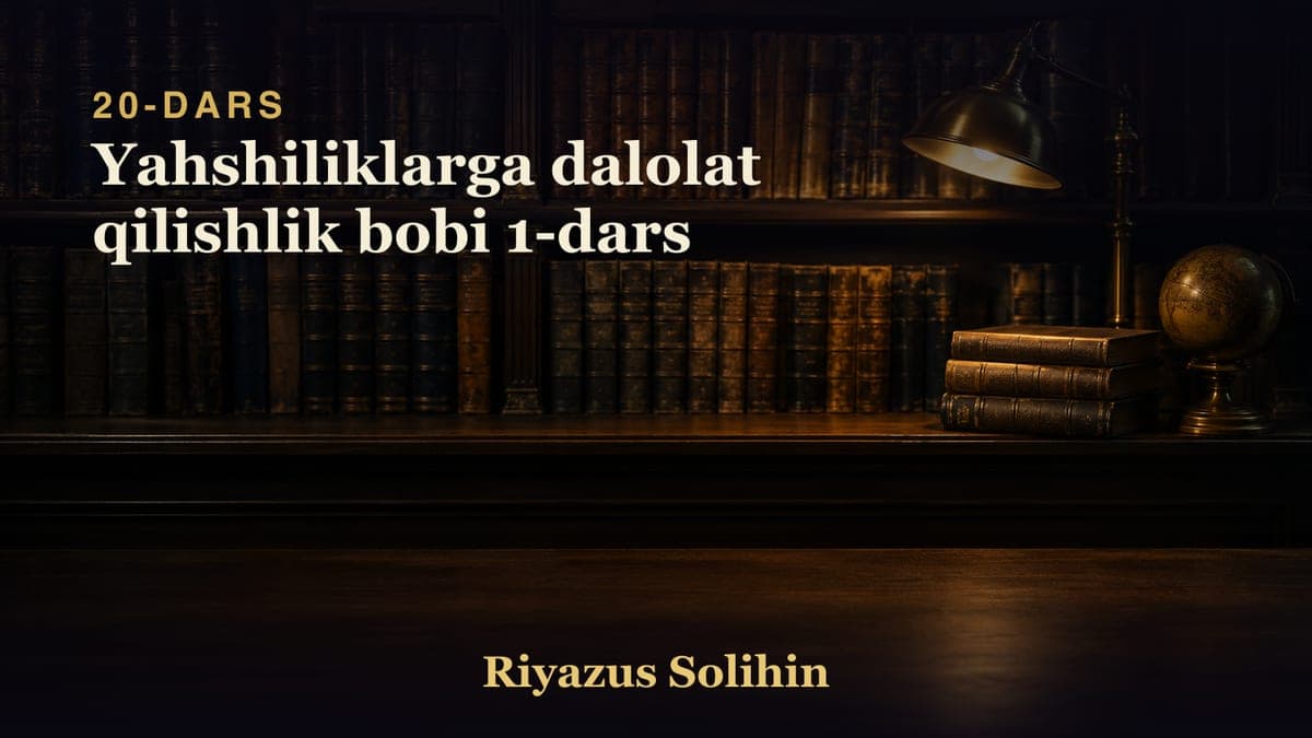 20 Yahshiliklarga dalolat qilishlik bobi 1-dars