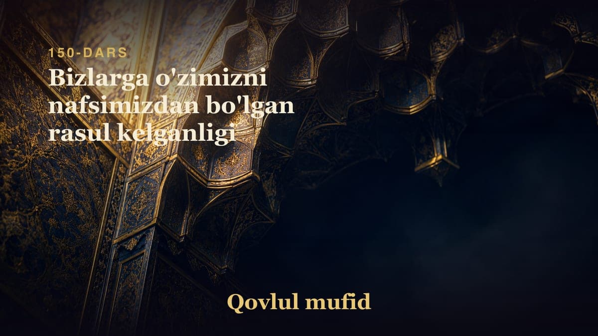 150 Bizlarga o'zimizni nafsimizdan bo'lgan rasul kelganligi