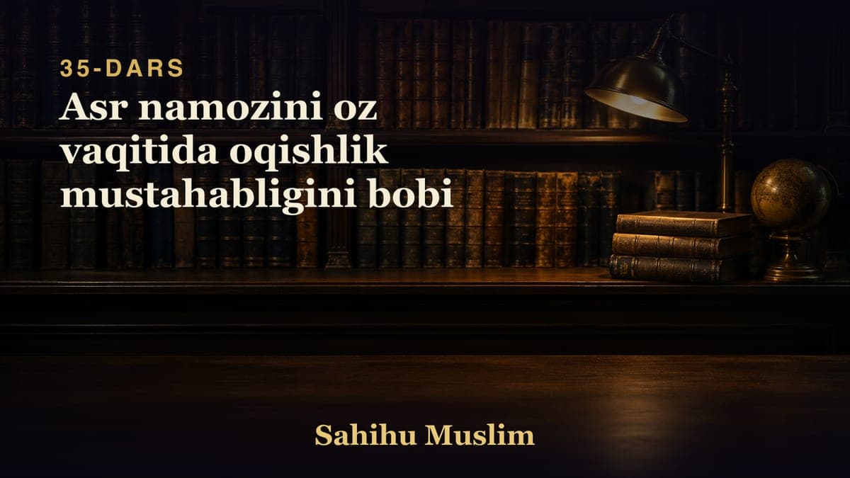 35 Asr namozini oz vaqitida oqishlik mustahabligini bobi