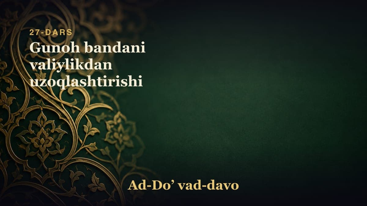 27-dars: Gunoh bandani valiylikdan uzoqlashtirishi