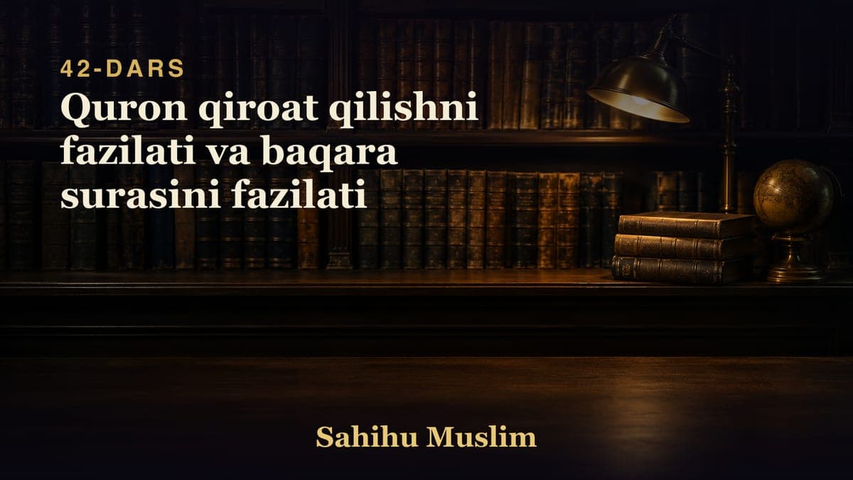 42 Quron qiroat qilishni fazilati va baqara surasini fazilati