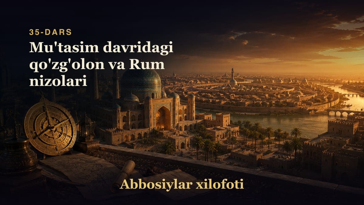 Abbosiylar xilofoti 35-dars | Mu'tasim davridagi qo'zg'olon va Rum nizolari
