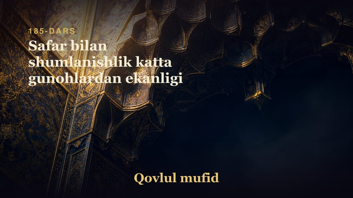 185 Safar bilan shumlanishlik katta gunohlardan ekanligi