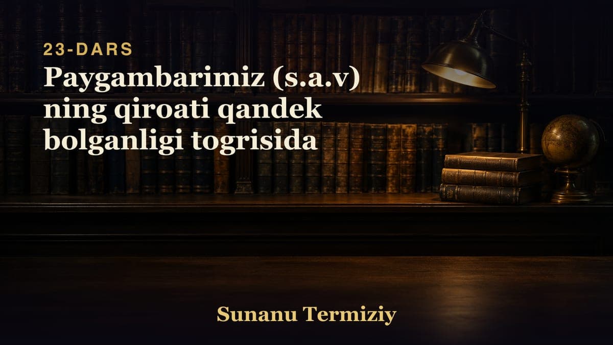 23 Paygambarimiz (s.a.v) ning qiroati qandek bolganligi togrisida