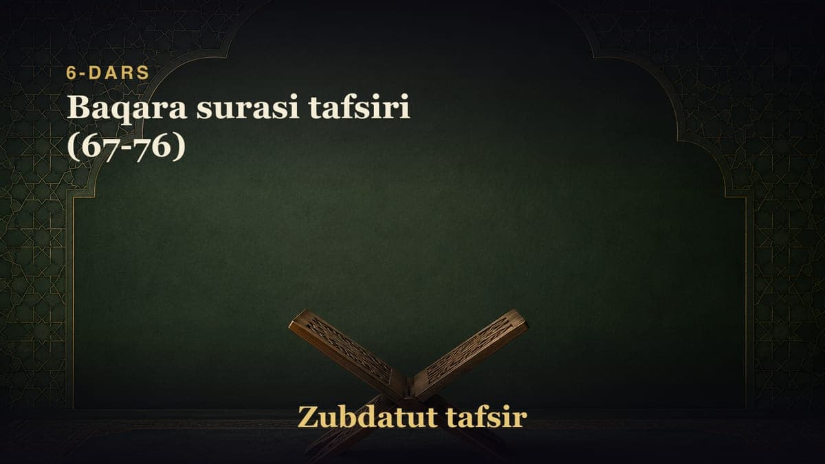 6-dars: Baqara surasi tafsiri (67-76)