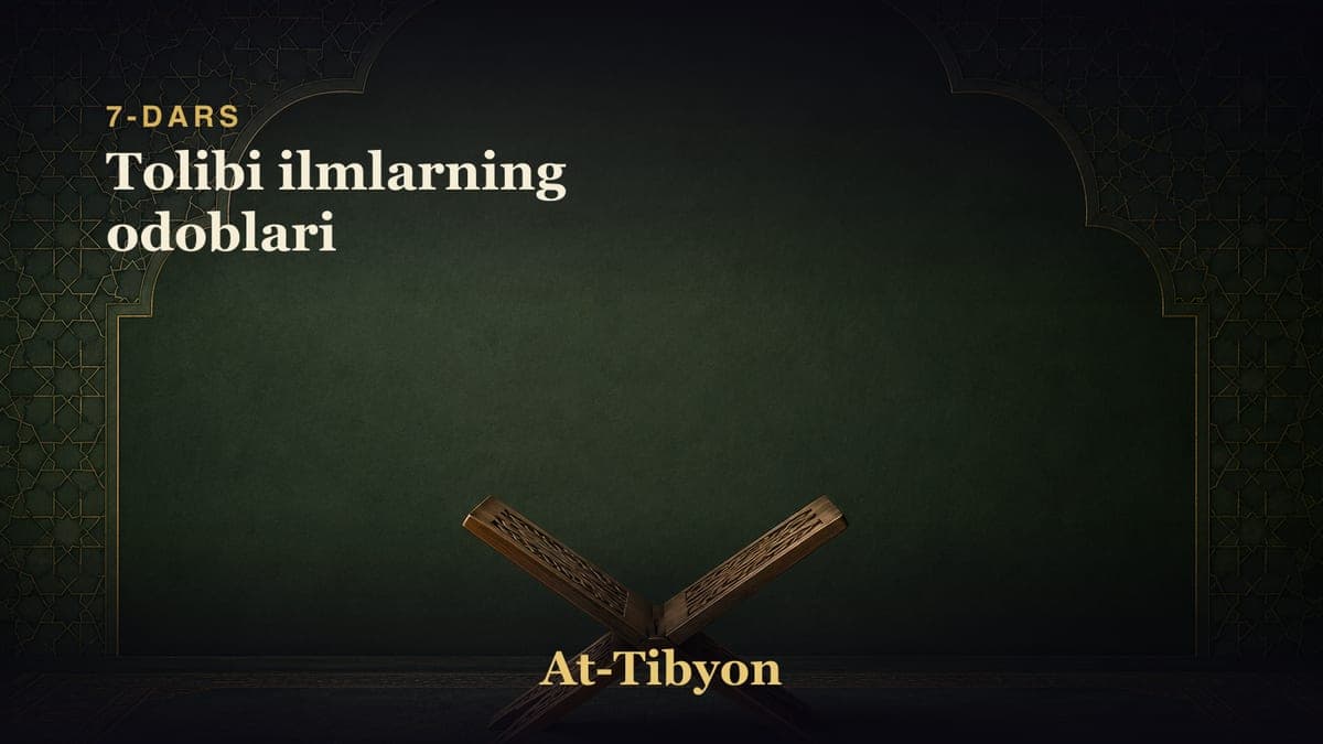 7-dars: Tolibi ilmlarning odoblari