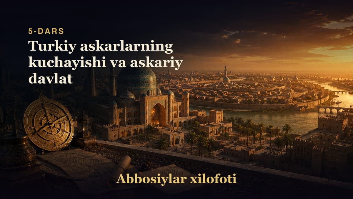 Abbosiylar xilofoti 5-dars | Turkiy askarlarning kuchayishi va askariy davlat