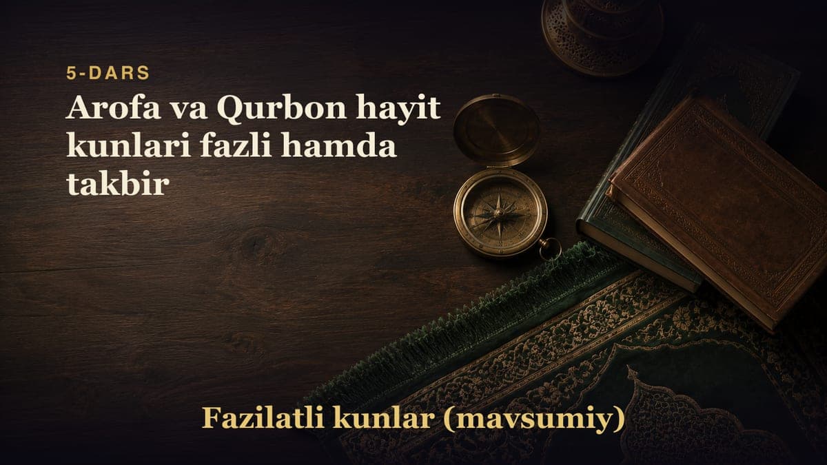5-dars: Arofa va Qurbon hayit kunlari fazli hamda takbir