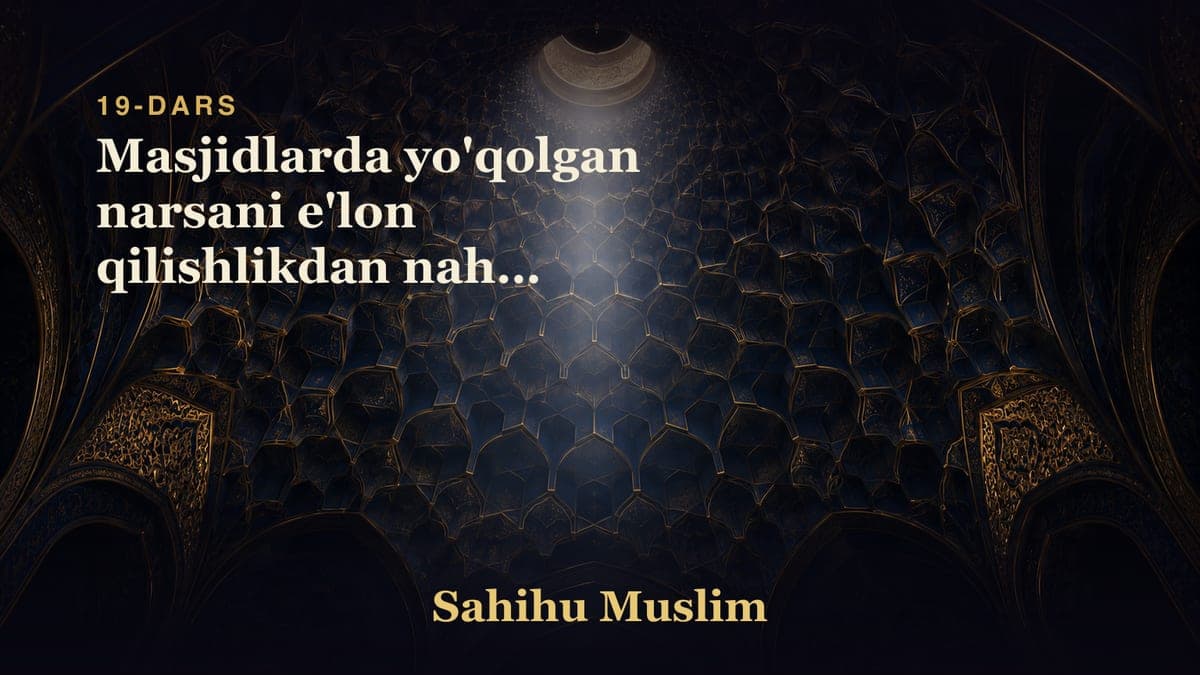 19 Masjidlarda yo'qolgan narsani e'lon qilishlikdan nahiy qilishlik bobi