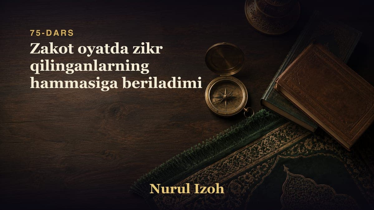 75-dars: Zakot oyatda zikr qilinganlarning hammasiga beriladimi