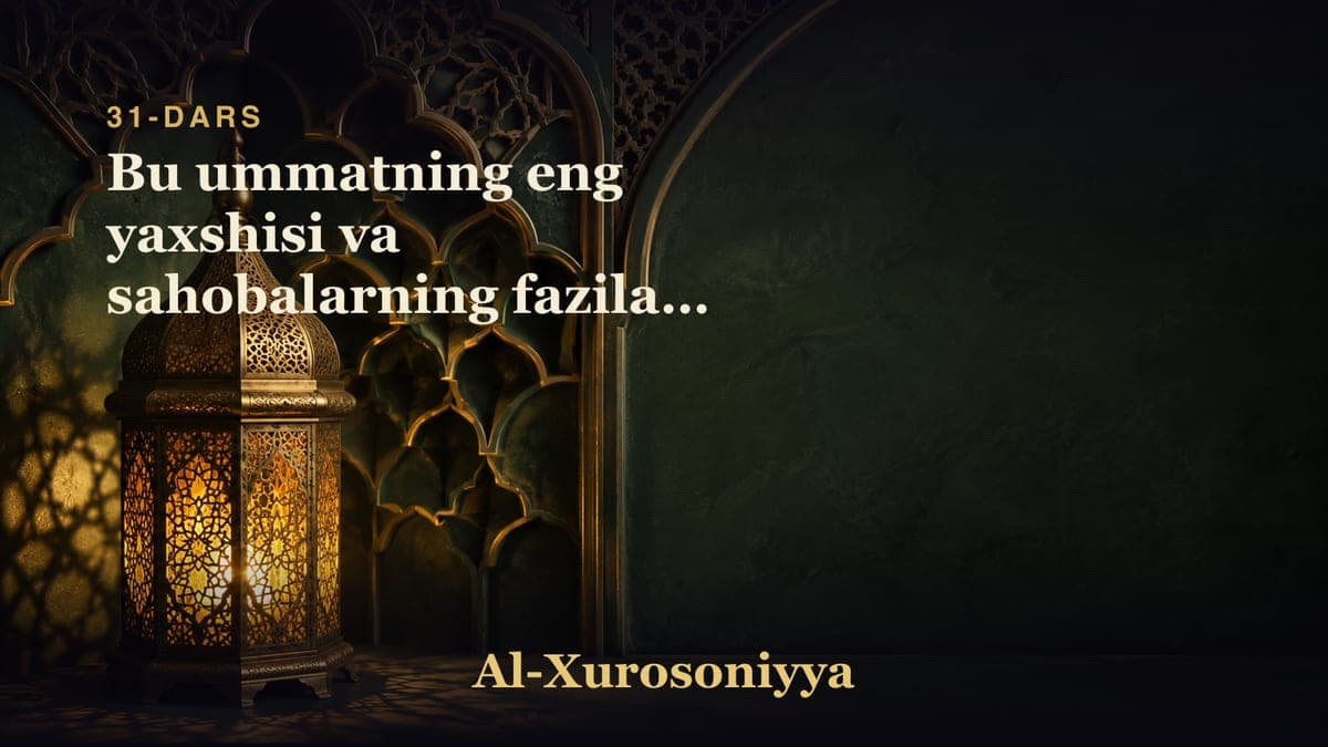 31-dars: Bu ummatning eng yaxshisi va sahobalarning fazilati haqida