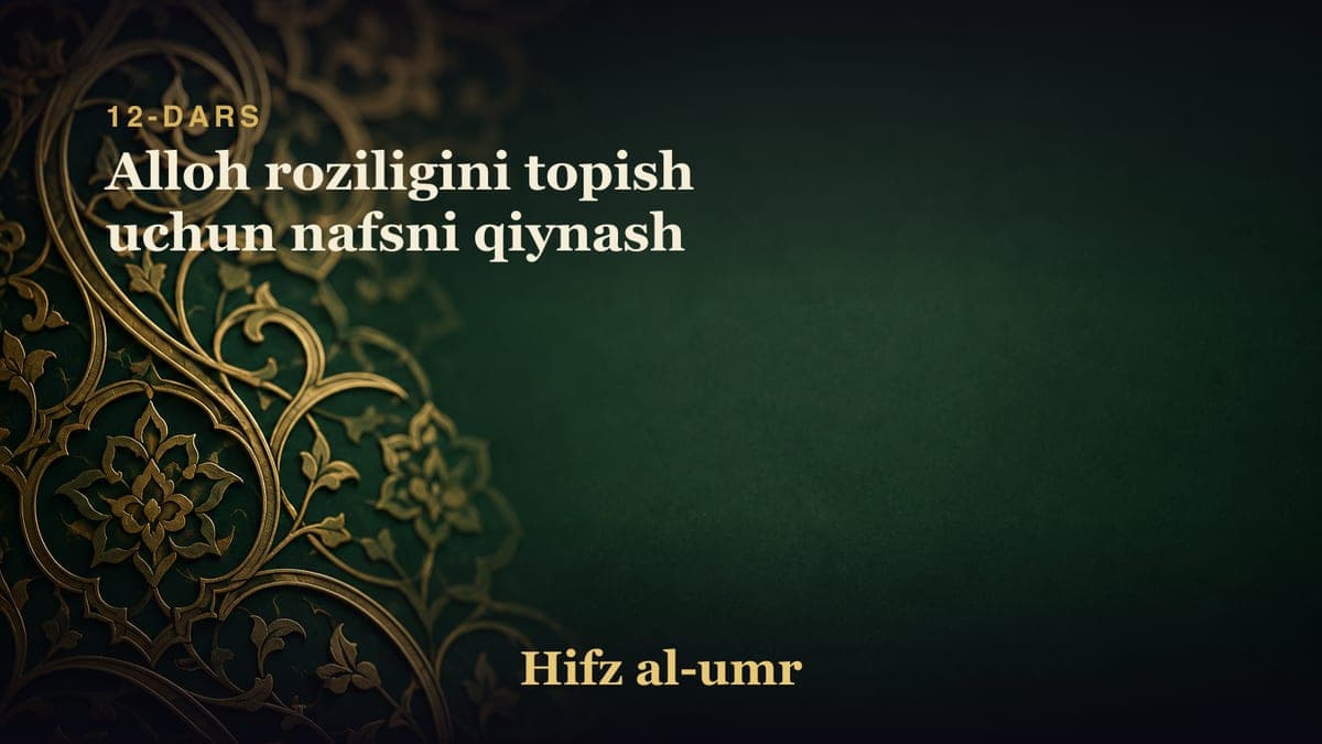 12-dars: Alloh roziligini topish uchun nafsni qiynash