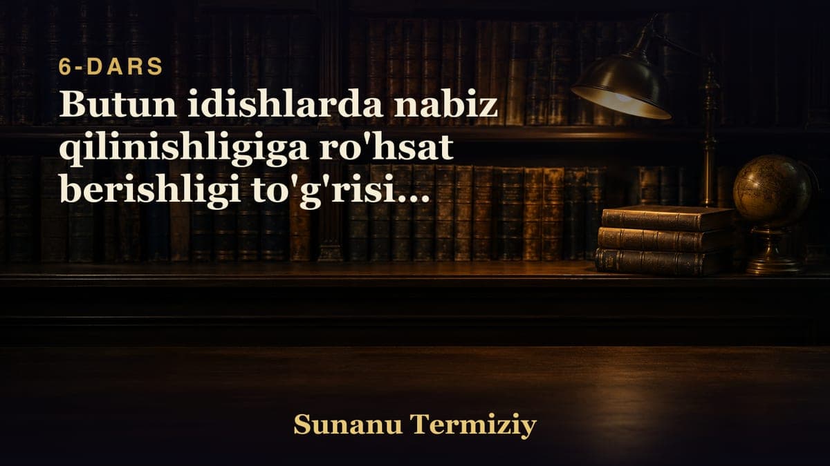 06 Butun idishlarda nabiz qilinishligiga ro'hsat berishligi to'g'risida kelgan hadislar