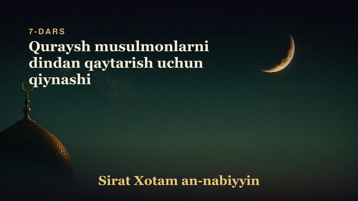 7-dars: Quraysh musulmonlarni dindan qaytarish uchun qiynashi
