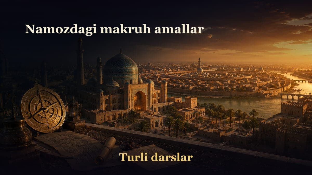23-dars. Namoz kitobi 4-bob 8-masala: Namozdagi makruh amallar