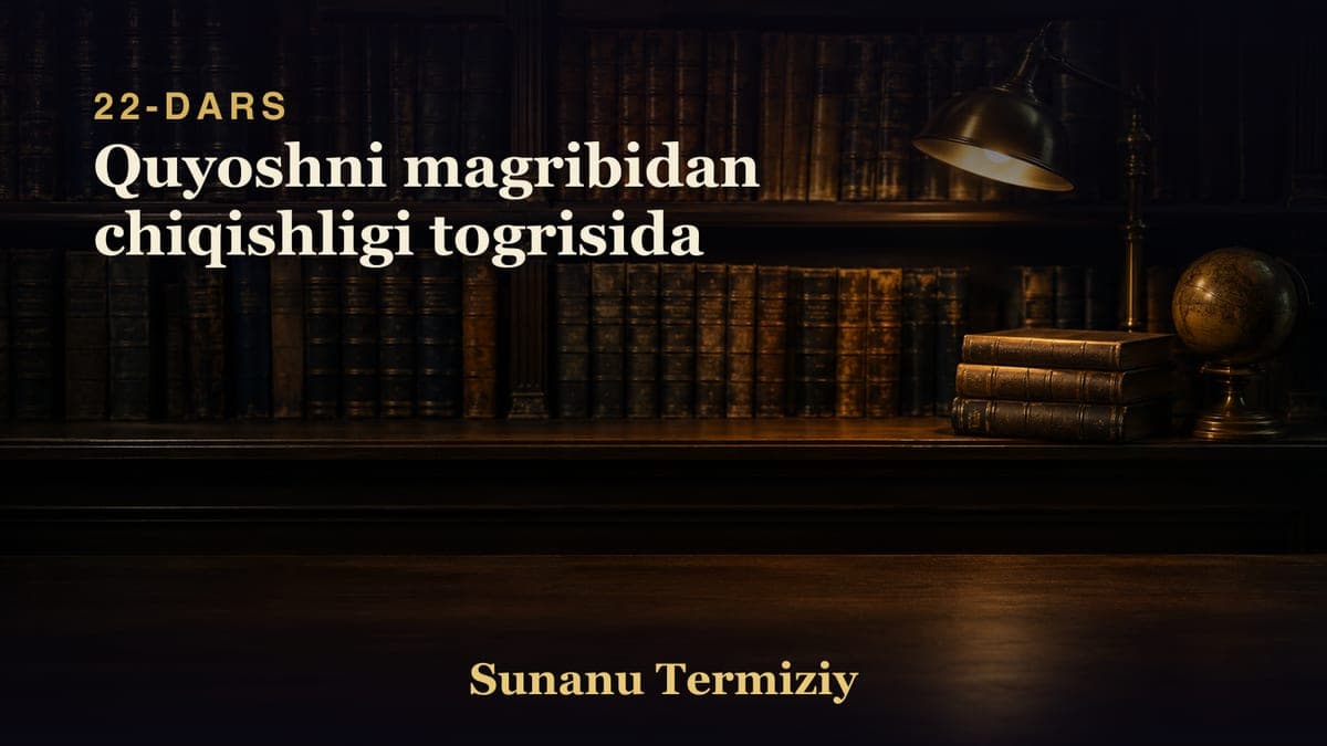 22 Quyoshni magribidan chiqishligi togrisida
