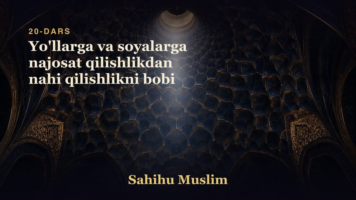 20 Yo'llarga va soyalarga najosat qilishlikdan nahi qilishlikni bobi
