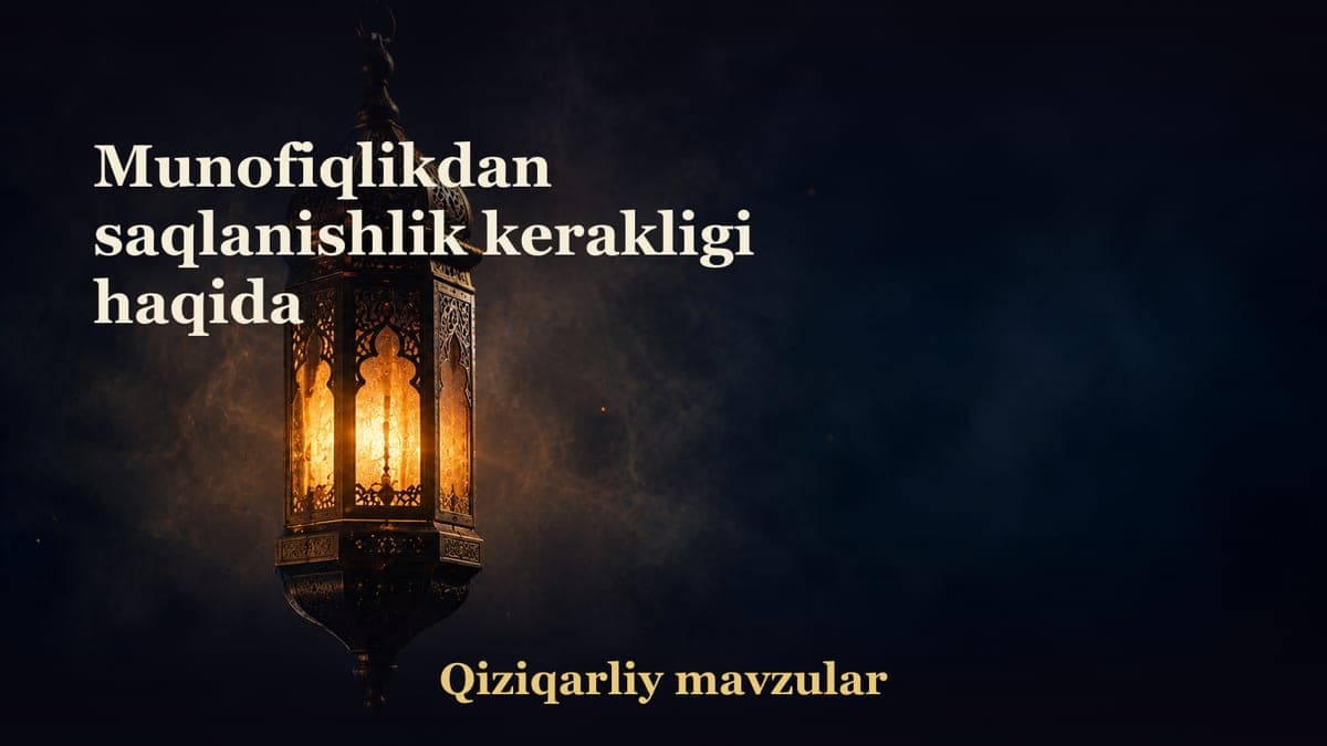 Munofiqlikdan saqlanishlik kerakligi haqida
