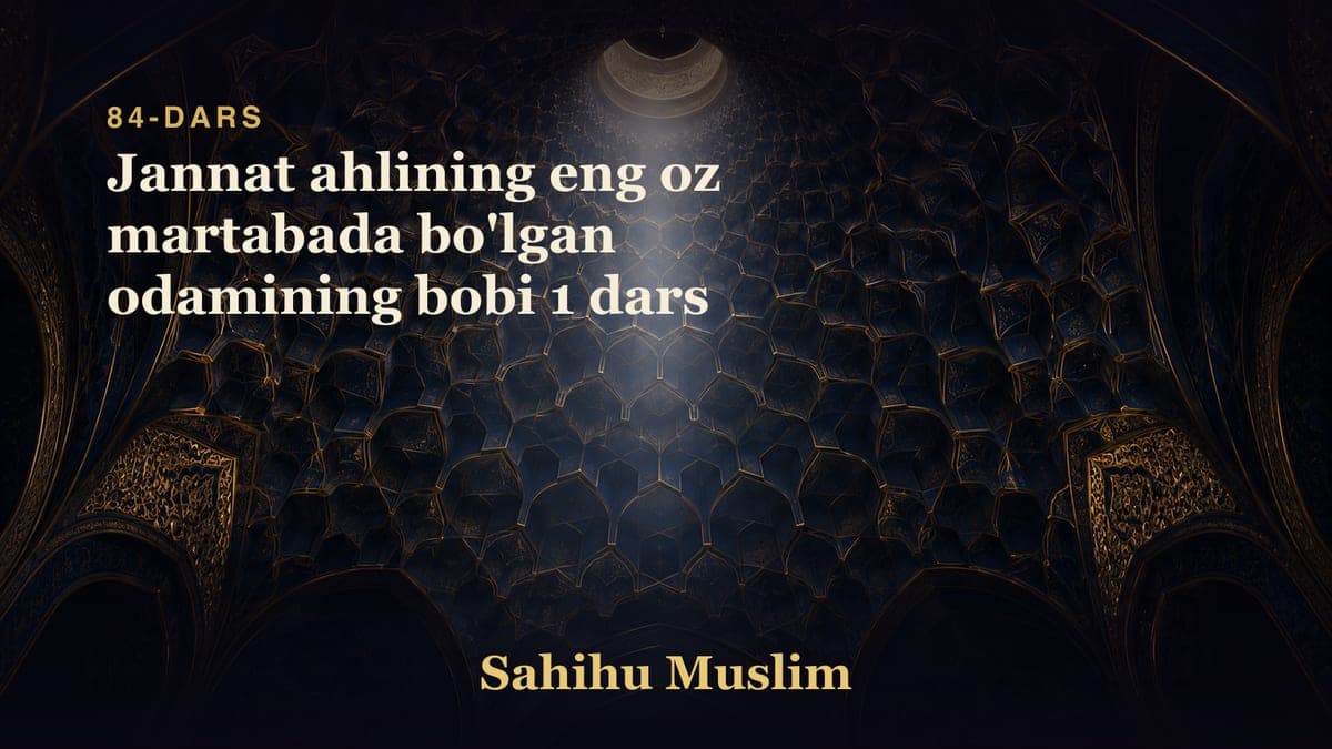 84 Jannat ahlining eng oz martabada bo'lgan odamining bobi 1 dars