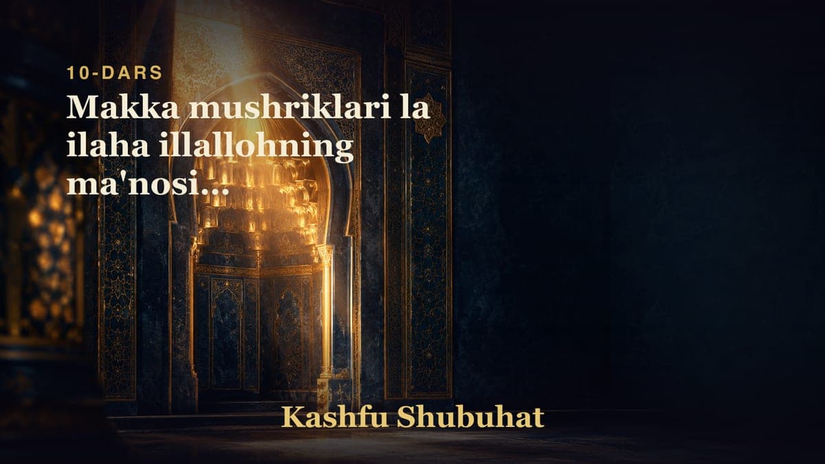 10 Makka mushriklari la ilaha illallohning ma'nosini tushunganliklari