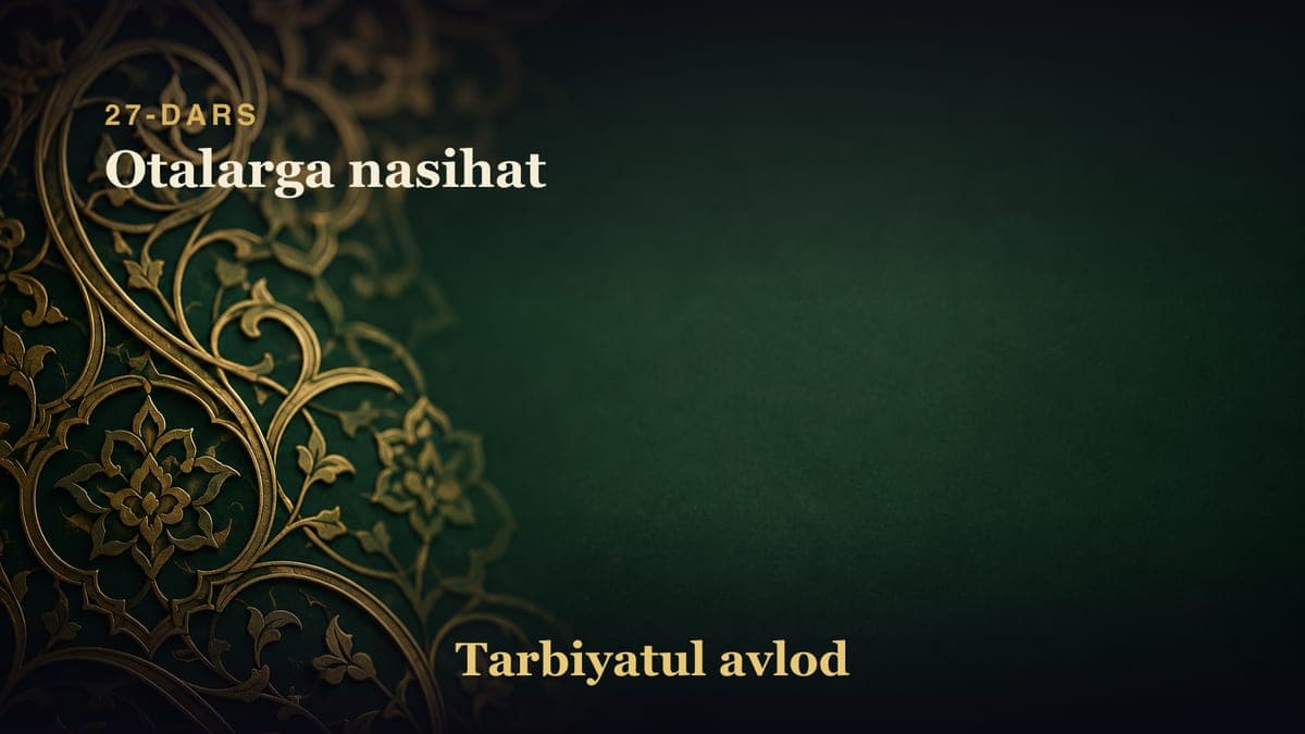 27-dars: Otalarga nasihat