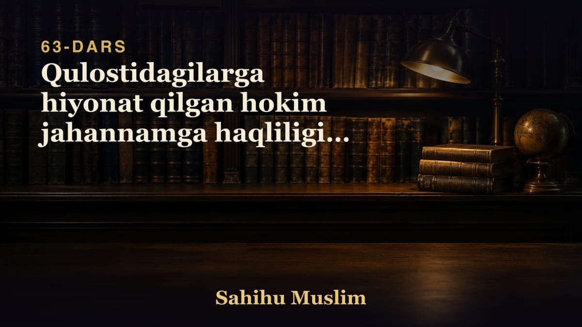 63 Qulostidagilarga hiyonat qilgan hokim jahannamga haqliligini bobi