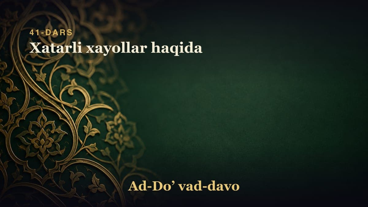 41-dars: Xatarli xayollar haqida