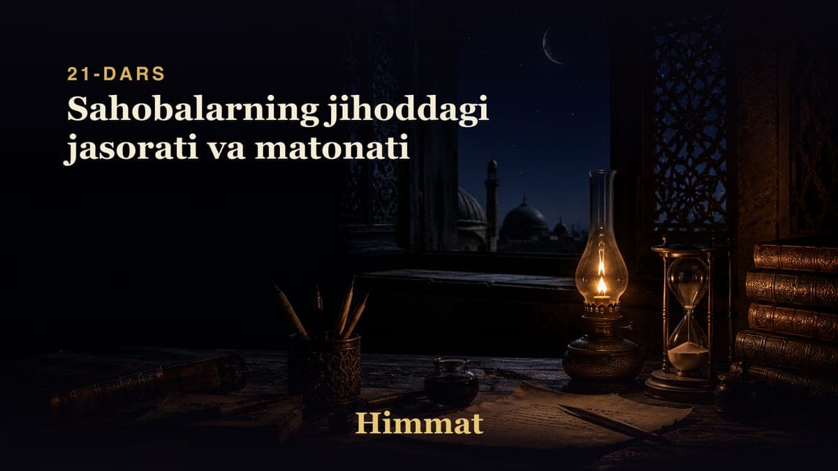 Himmat 21-dars | Sahobalarning jihoddagi jasorati va matonati