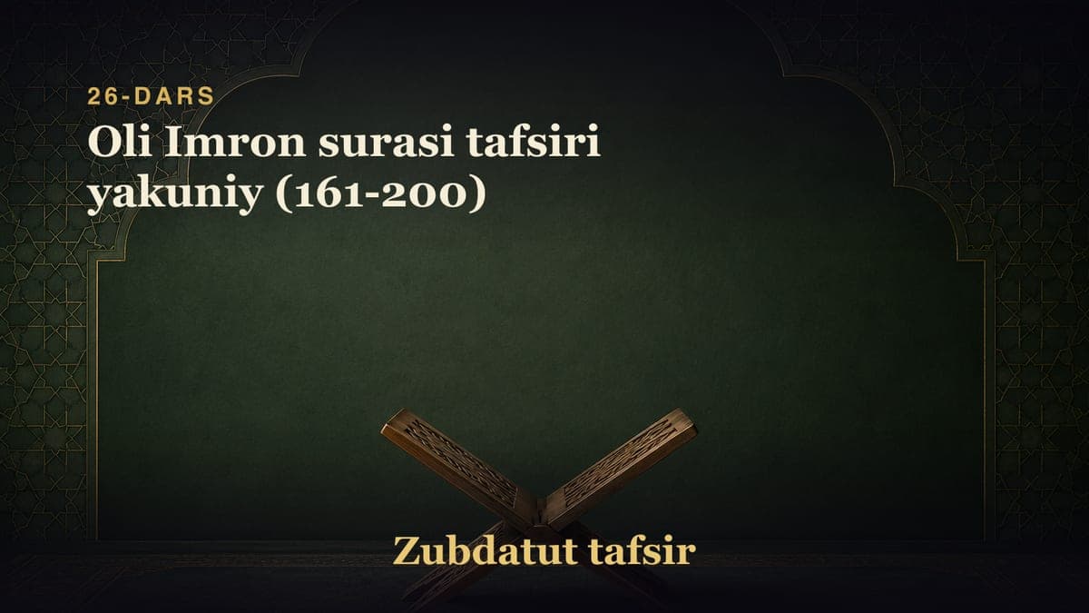 26-dars: Oli Imron surasi tafsiri yakuniy (161-200)
