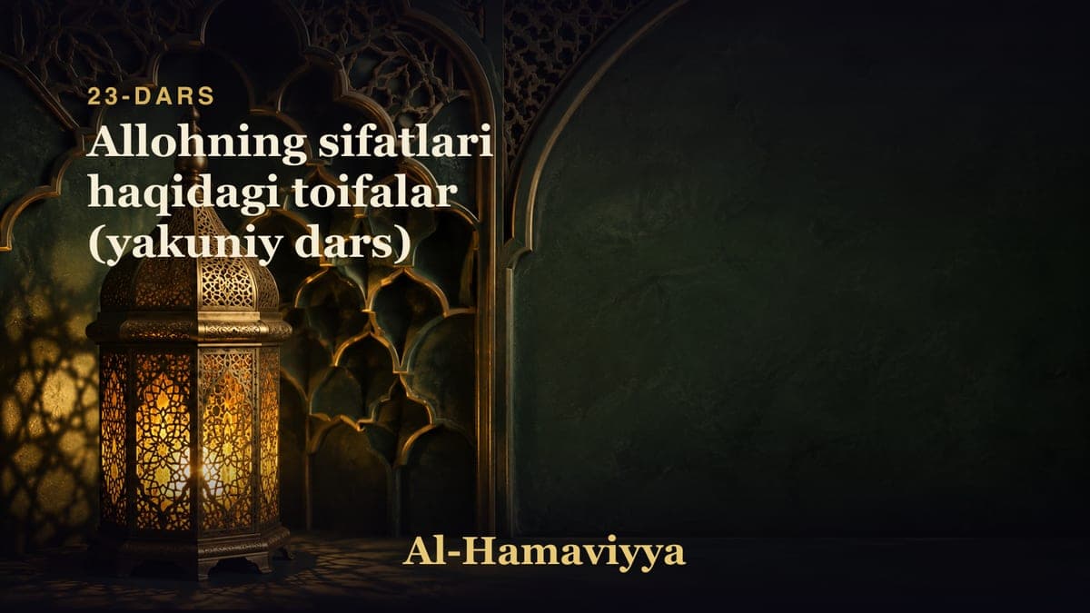 23-dars: Allohning sifatlari haqidagi toifalar (yakuniy dars)