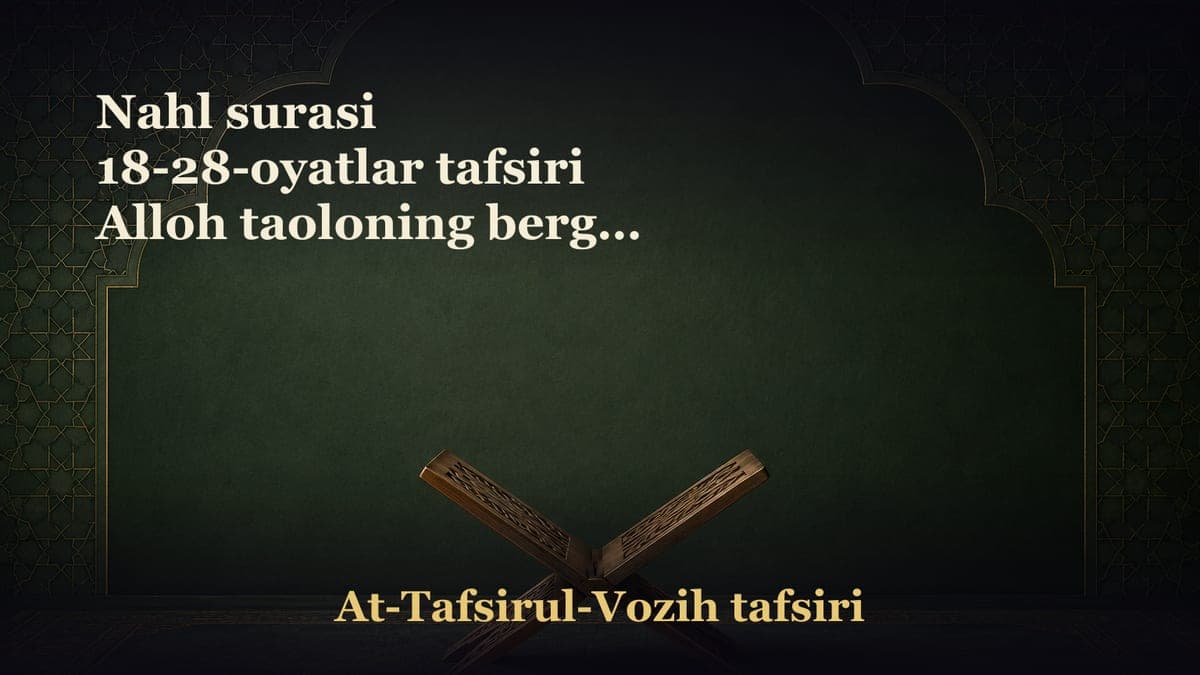 Nahl surasi 18-28-oyatlar tafsiri Alloh taoloning bergan neʼmatlari cheksiz Allohning rahmati ila jannatga kirish…