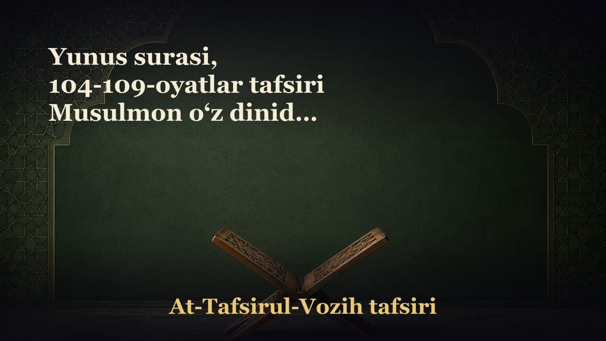 Yunus surasi, 104-109-oyatlar tafsiri Musulmon o‘z dinidan shubhada bo‘lmasligi lozim. Alloh taolo mutloq hukmron…