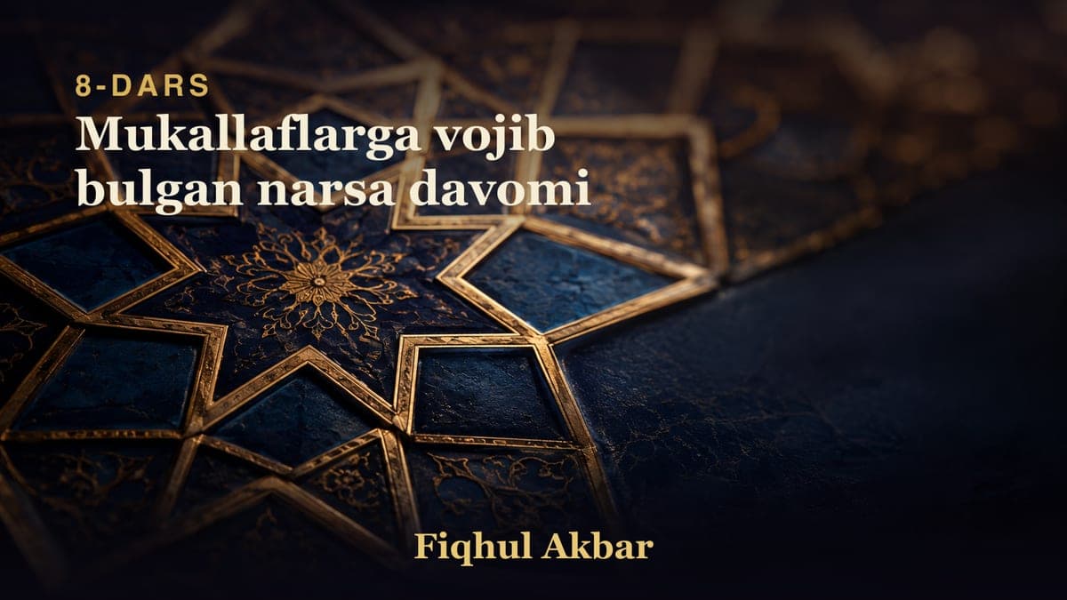 08 Mukallaflarga vojib bulgan narsa davomi