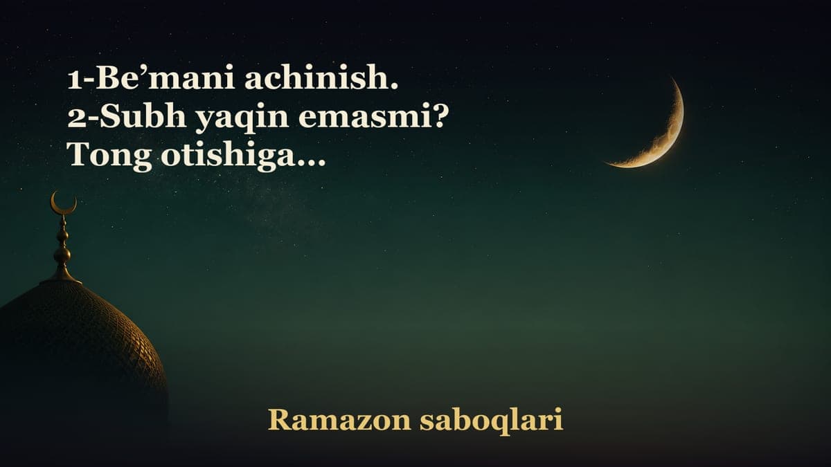 1-Be’mani achinish. 2-Subh yaqin emasmi? Tong otishiga oz qolmadimi?! 3-Ushalmas orzu-istak. 4-Ayollar uchun…