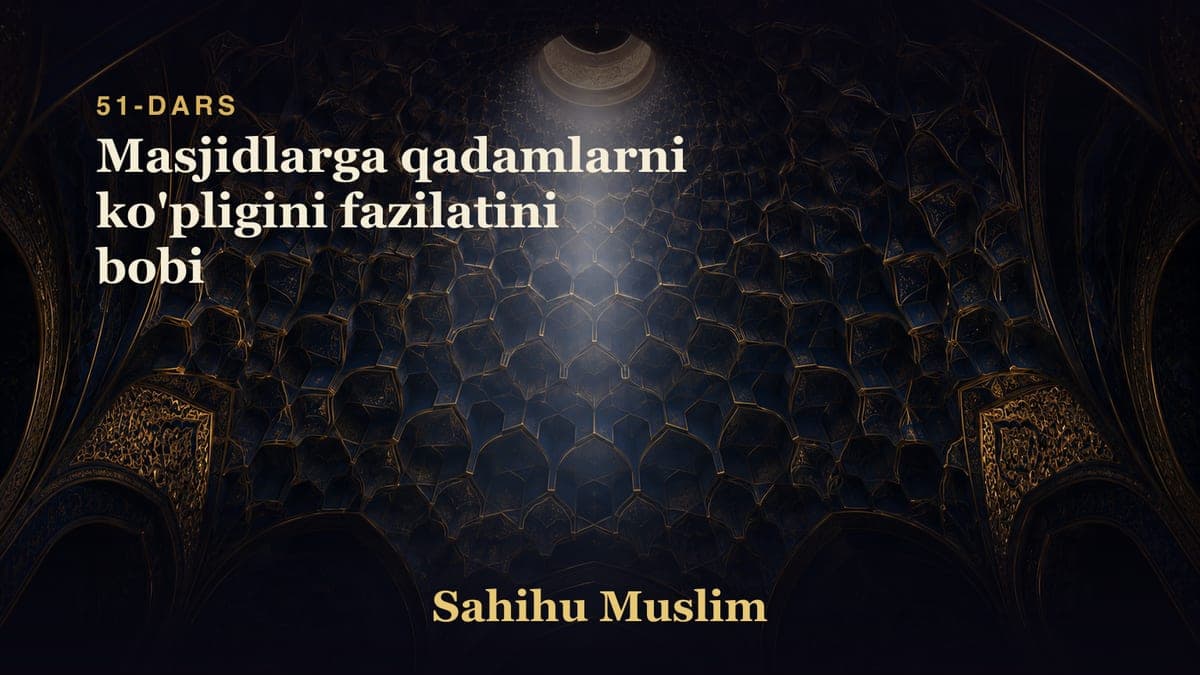 51 Masjidlarga qadamlarni ko'pligini fazilatini bobi