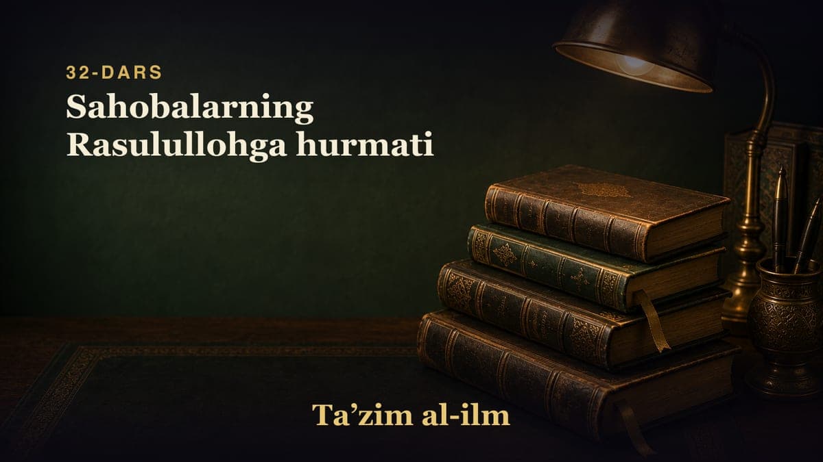 32-dars: Sahobalarning Rasulullohga hurmati