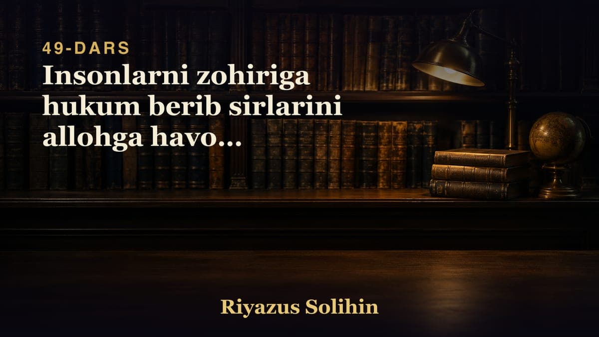 49 Insonlarni zohiriga hukum berib sirlarini allohga havola qilishlik