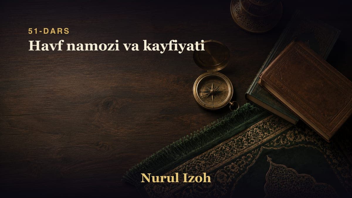 51-dars: Havf namozi va kayfiyati