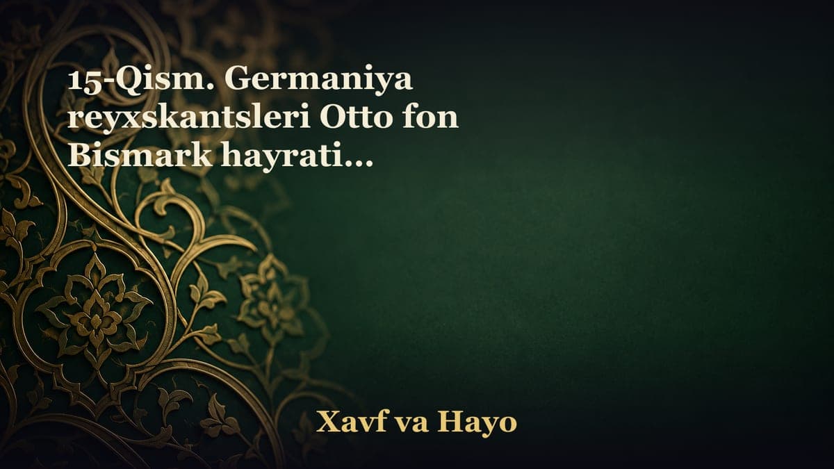 15-Qism. Germaniya reyxskantsleri Otto fon Bismark hayrati va boshqa hayratomuz holatlar