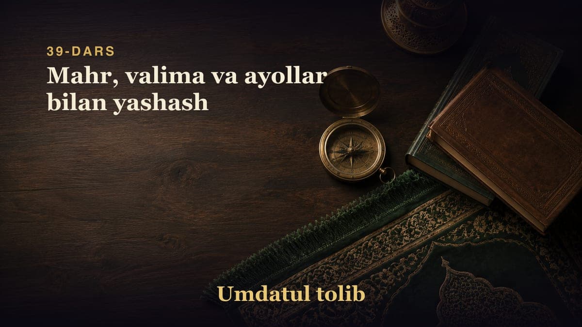 39-dars: Mahr, valima va ayollar bilan yashash