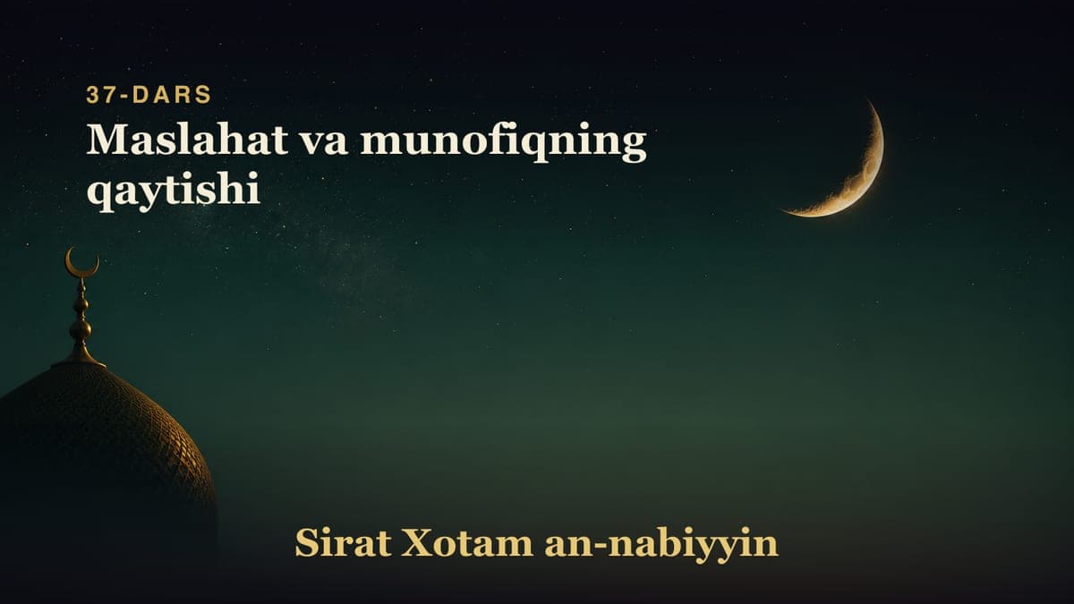 37-dars: Maslahat va munofiqning qaytishi