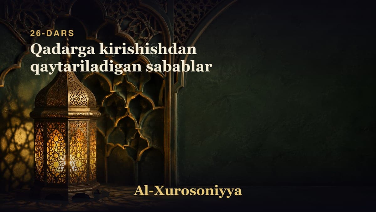 26-dars: Qadarga kirishishdan qaytariladigan sabablar