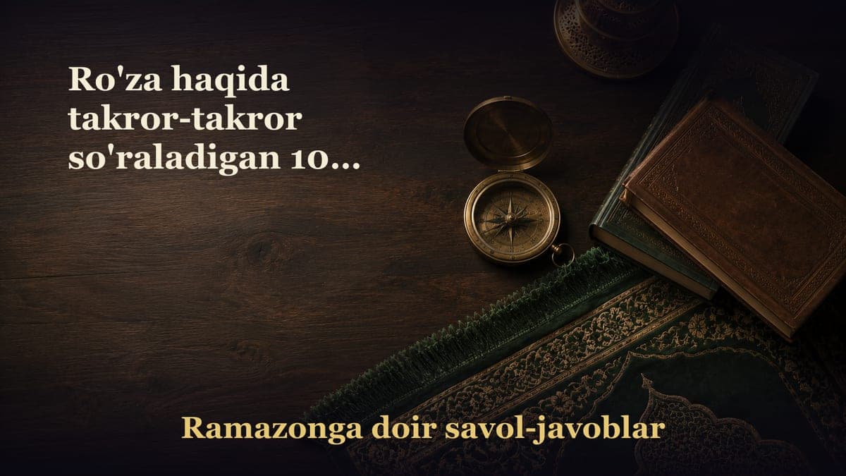 Ro'za haqida takror-takror so'raladigan 10 ta savol-javobi